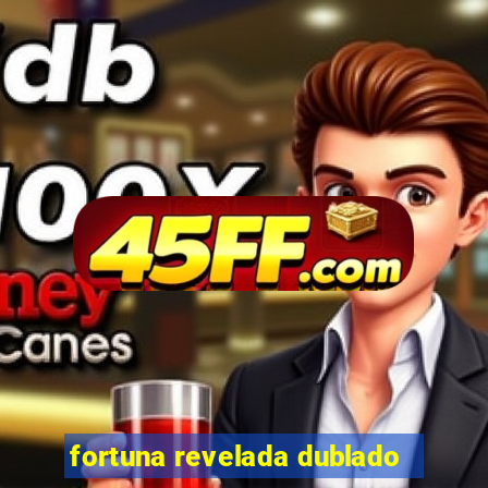 fortuna revelada dublado